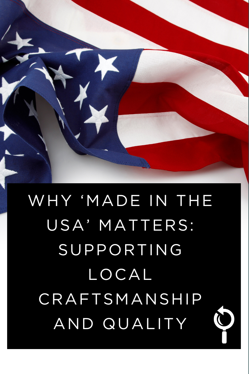 Why ‘Made in the USA’ Matters: Supporting Local Craftsmanship and Quality